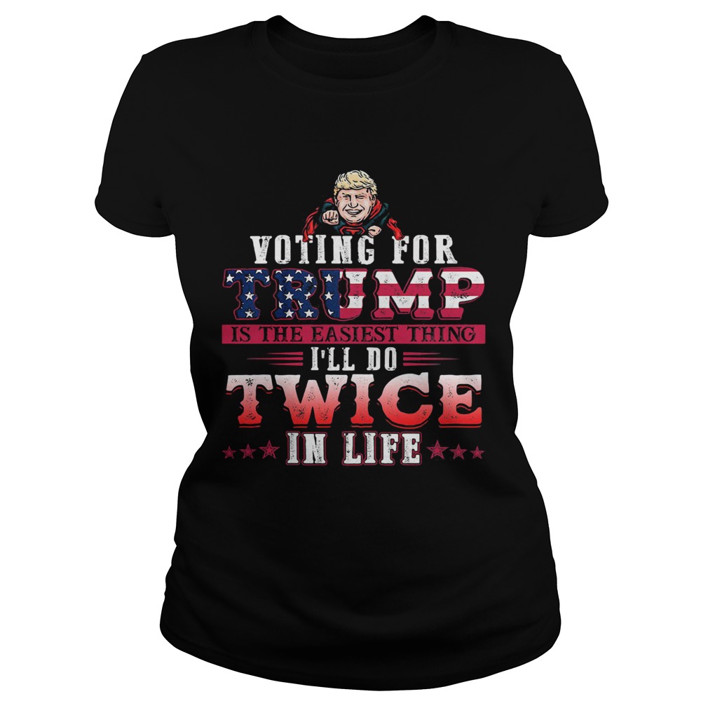 Donald trump voting for trump is the easiest thing ill do twice in life stars  Classic Ladies