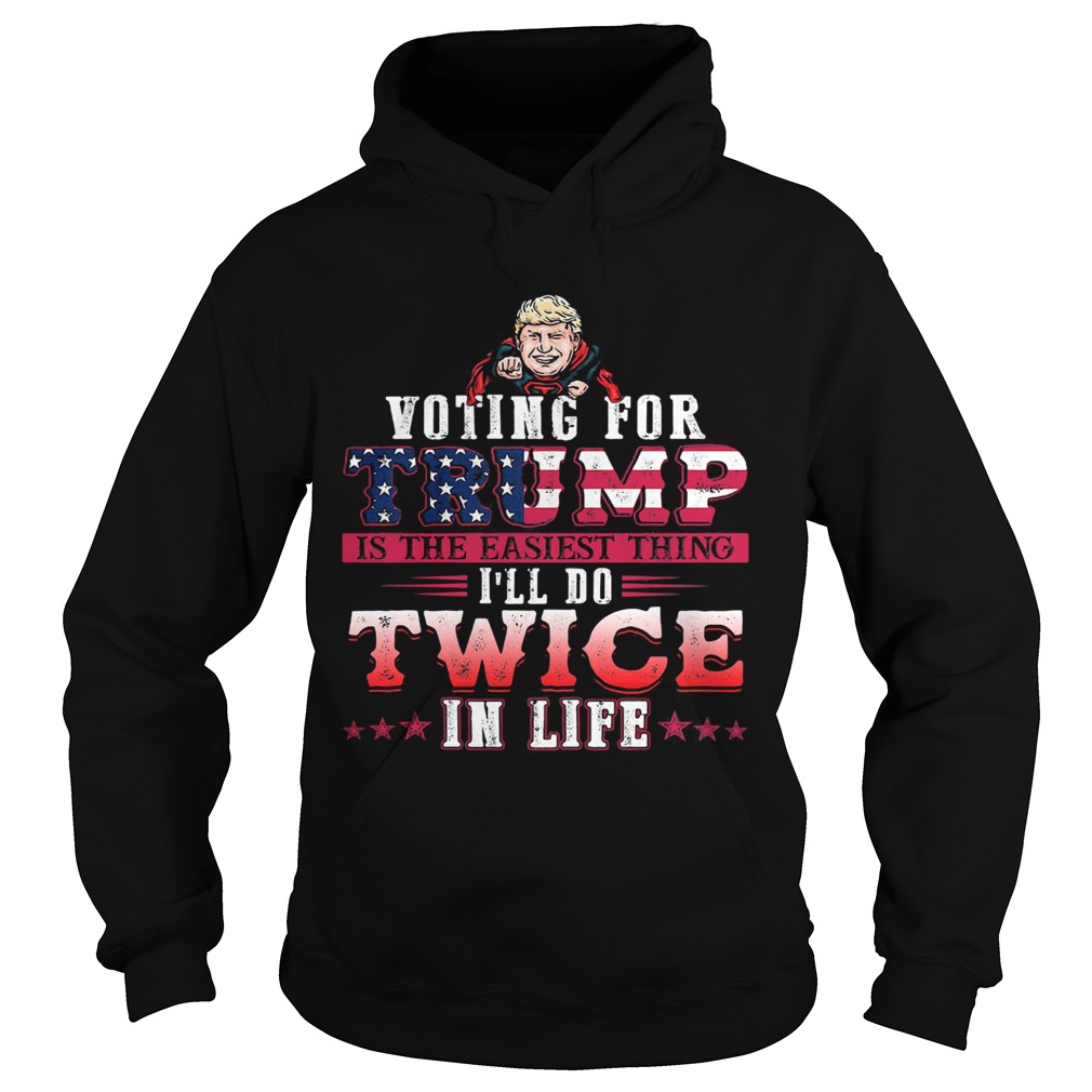 Donald trump voting for trump is the easiest thing ill do twice in life stars  Hoodie