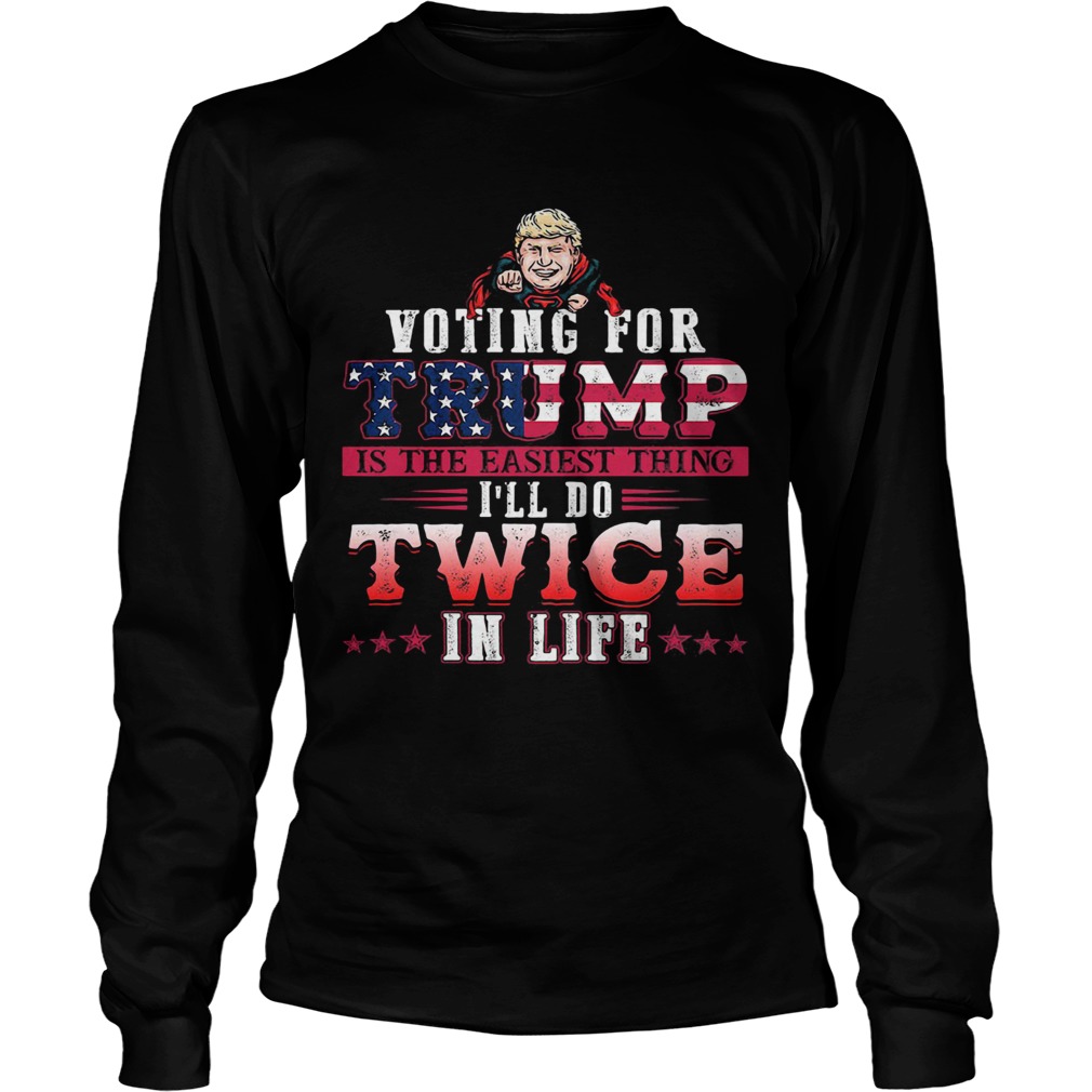 Donald trump voting for trump is the easiest thing ill do twice in life stars  Long Sleeve