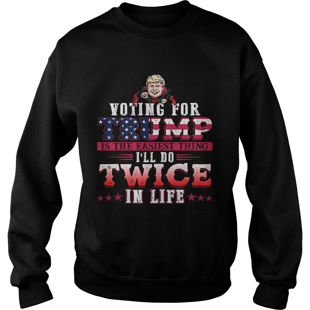 Donald trump voting for trump is the easiest thing ill do twice in life stars  Sweatshirt