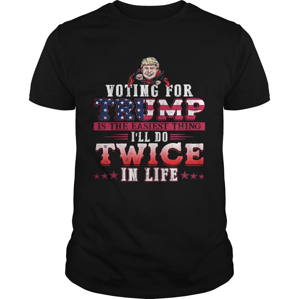 Donald trump voting for trump is the easiest thing ill do twice in life stars  Unisex