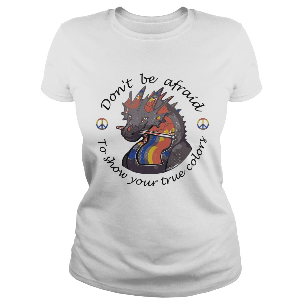 Dont Be Afraid To Show Your True Colors Dragon LGBT  Classic Ladies