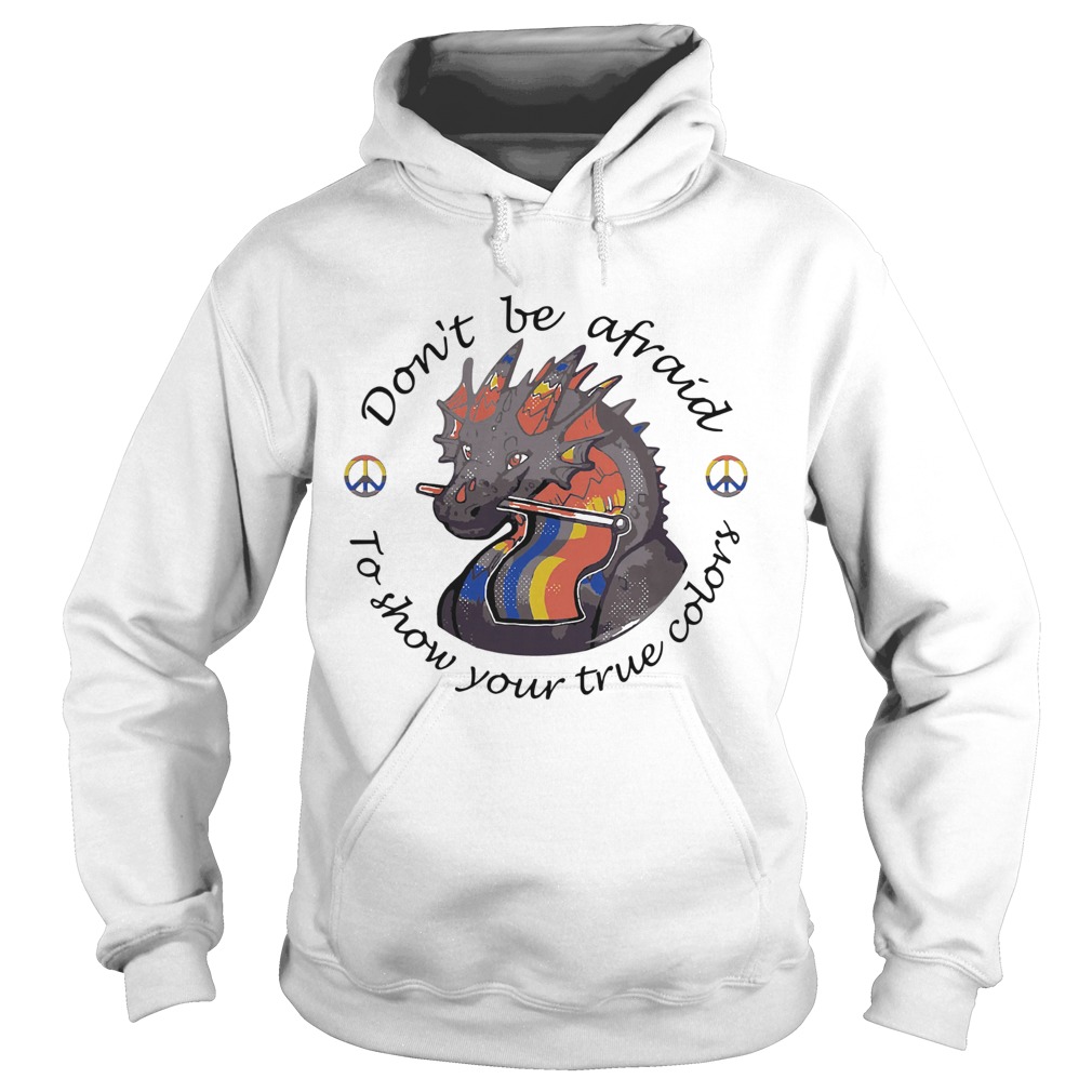 Dont Be Afraid To Show Your True Colors Dragon LGBT  Hoodie