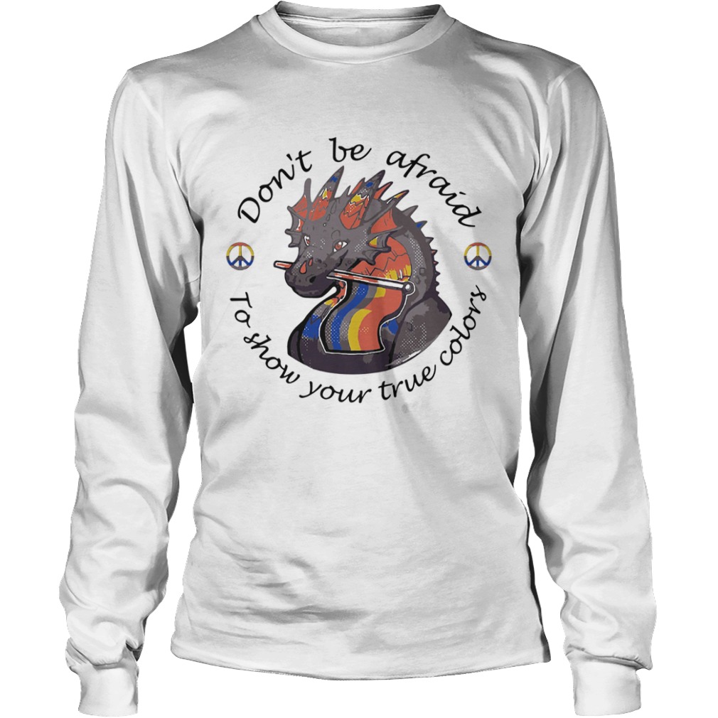 Dont Be Afraid To Show Your True Colors Dragon LGBT  Long Sleeve