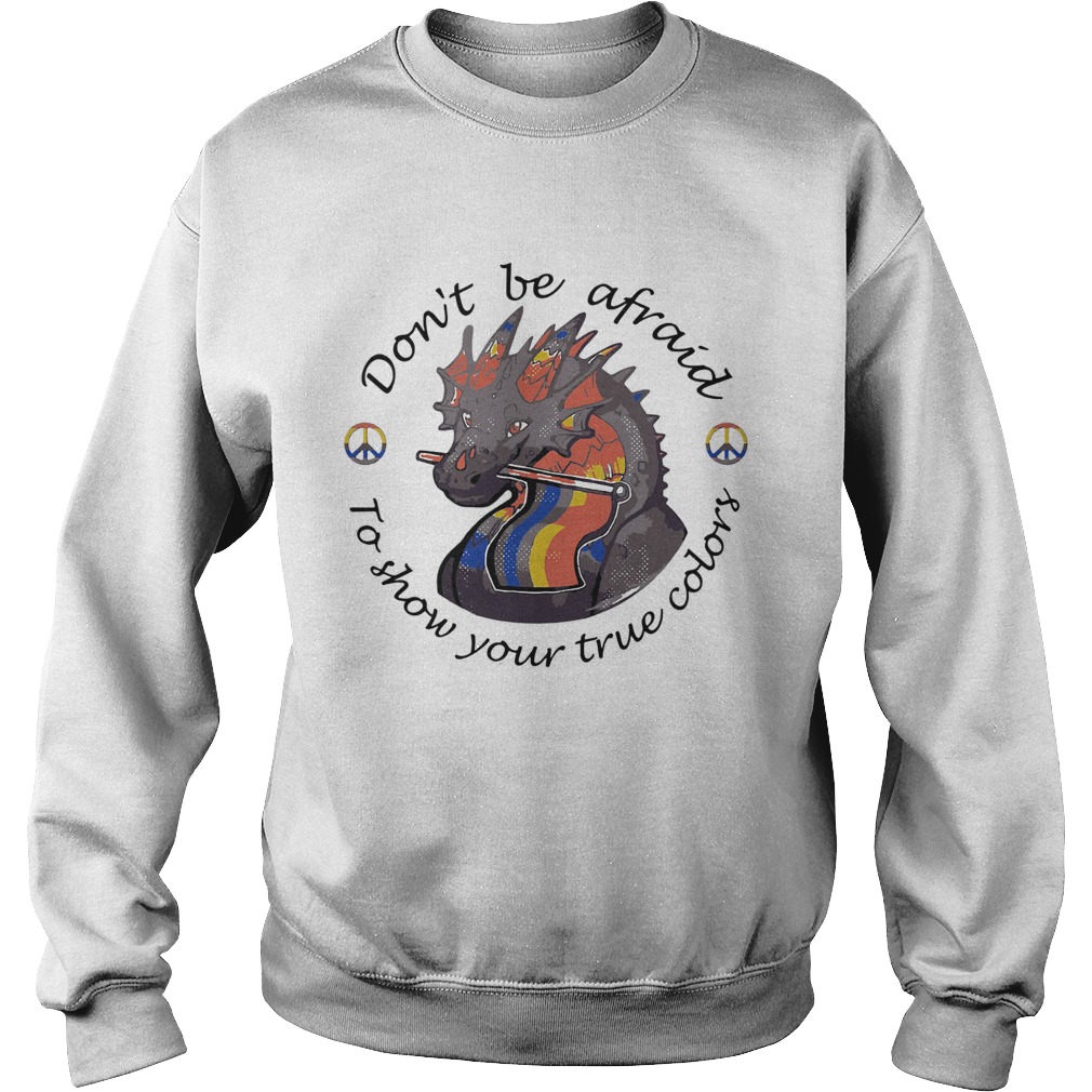 Dont Be Afraid To Show Your True Colors Dragon LGBT  Sweatshirt