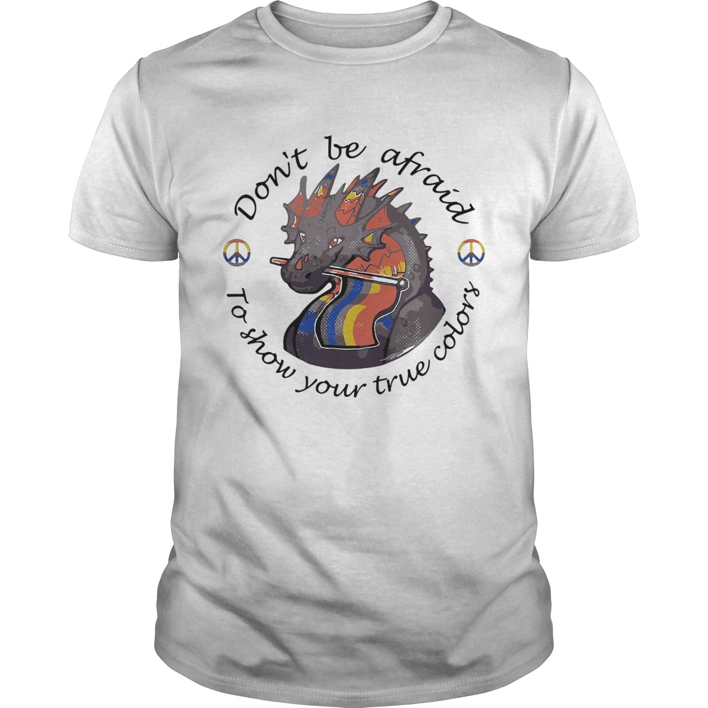 Dont Be Afraid To Show Your True Colors Dragon LGBT  Unisex