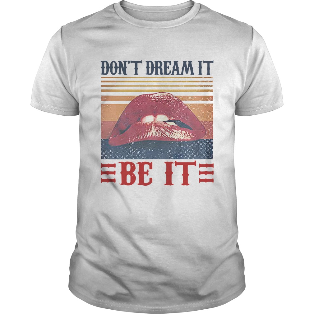 Dont Dream It Be It Vintage shirt