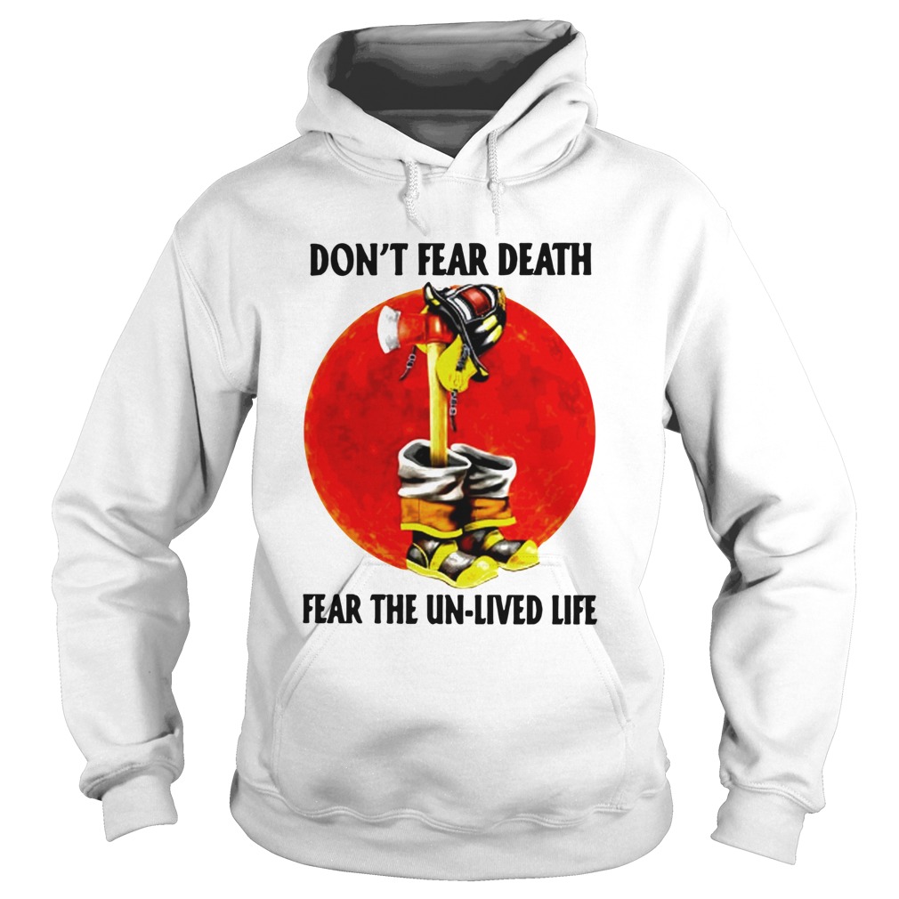 Dont Fear Death Fear The Unlived Life  Hoodie