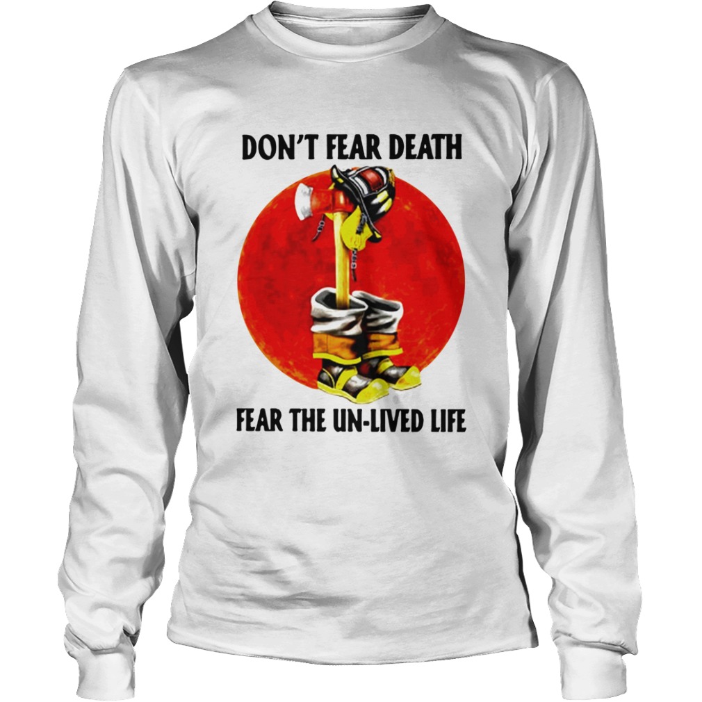 Dont Fear Death Fear The Unlived Life  Long Sleeve