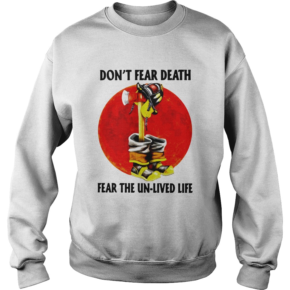 Dont Fear Death Fear The Unlived Life  Sweatshirt