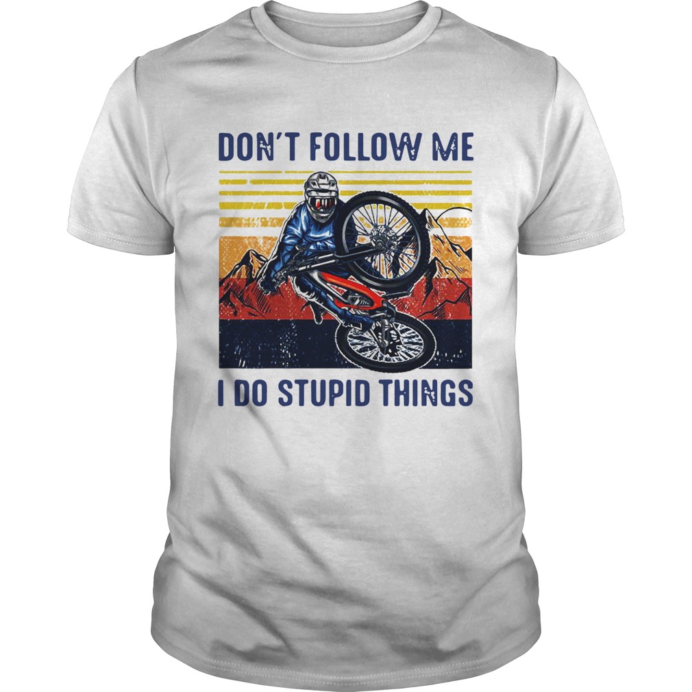 Dont Follow Me I Do Stupid Things Cycling Vintage shirt