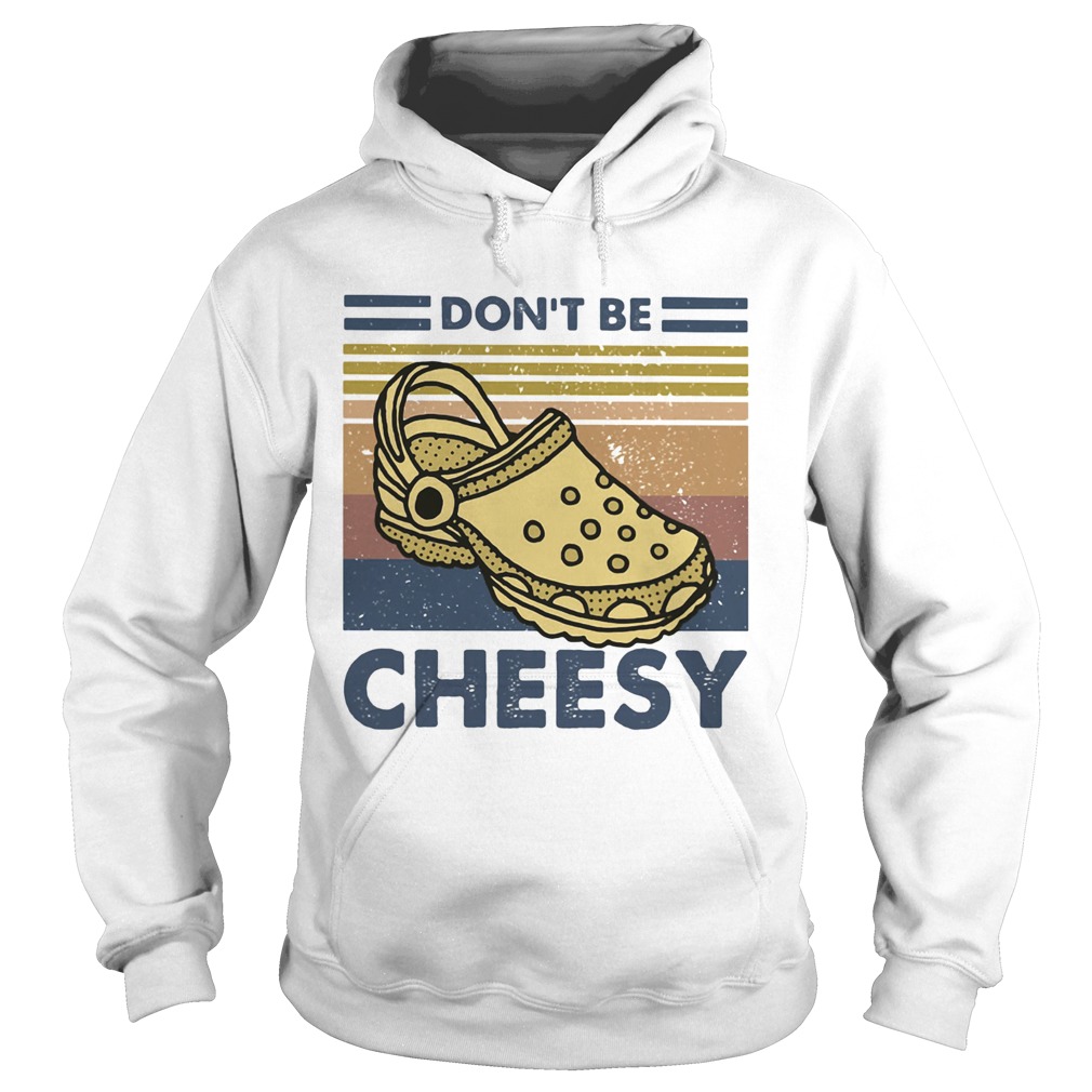 Dont be cheesy crocs vintage retro  Hoodie