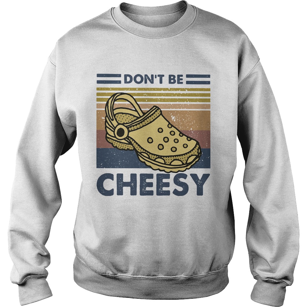 Dont be cheesy crocs vintage retro  Sweatshirt