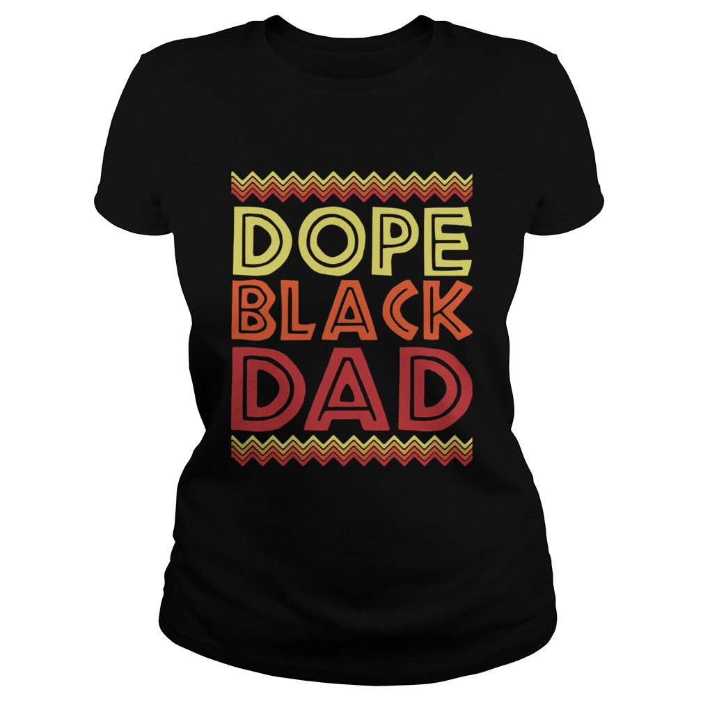 Dope Black Dad Black Fathers Day  Classic Ladies