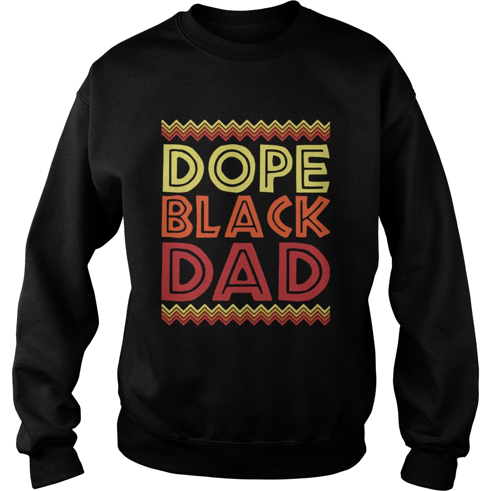 Dope Black Dad Black Fathers Day  Sweatshirt