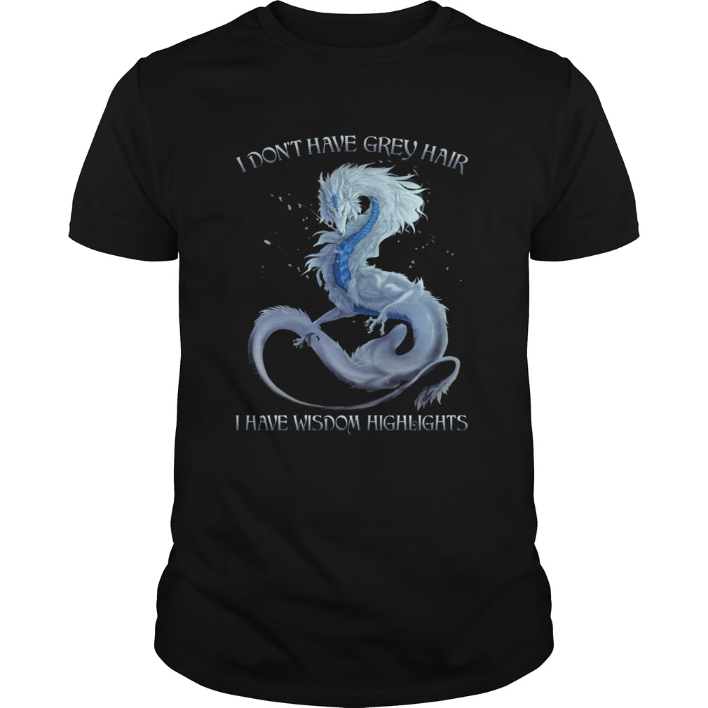 Dragon I Dont Have Grey Hair I Have Wisdom Hightlights  Unisex