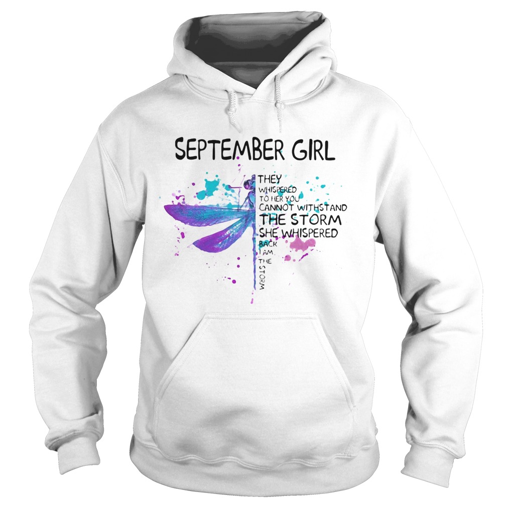 Dragonfly September girl they whispered to her you cannot withstand the storm  Hoodie