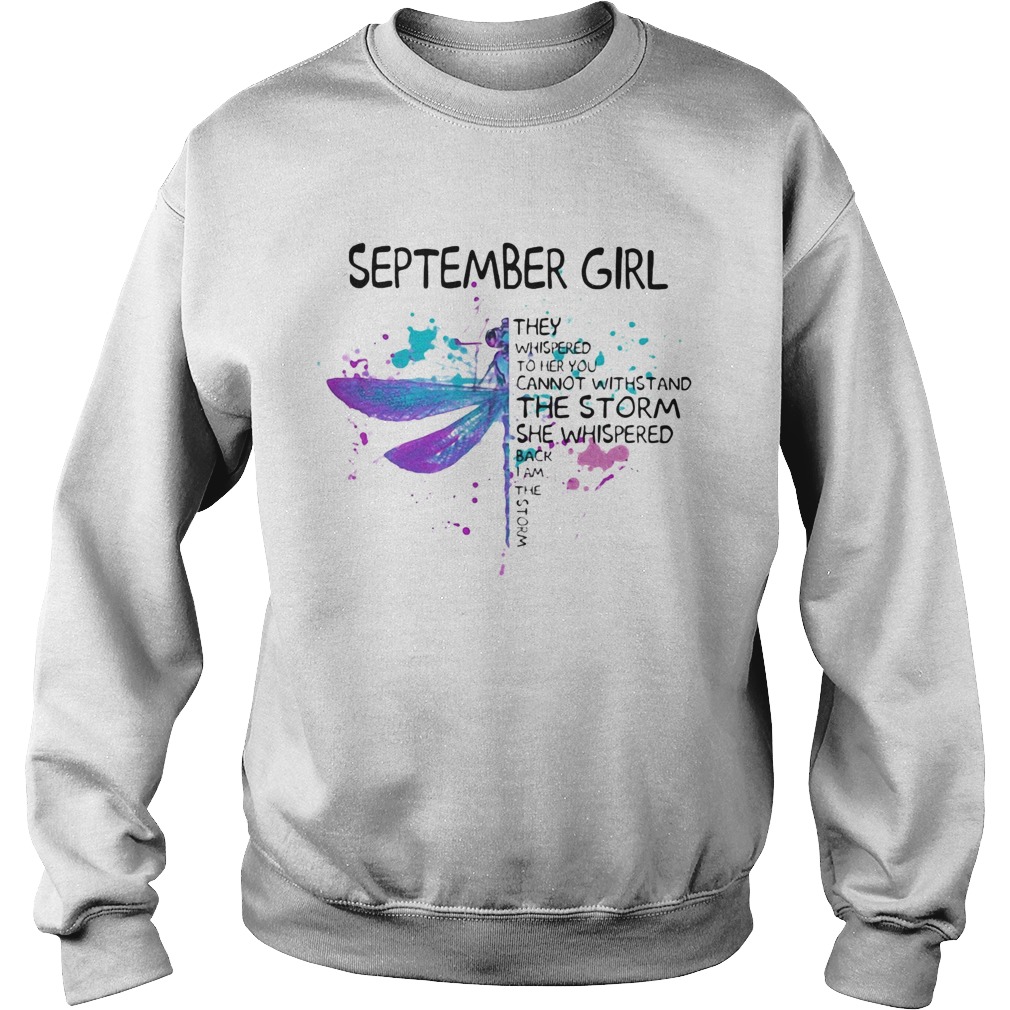 Dragonfly September girl they whispered to her you cannot withstand the storm  Sweatshirt