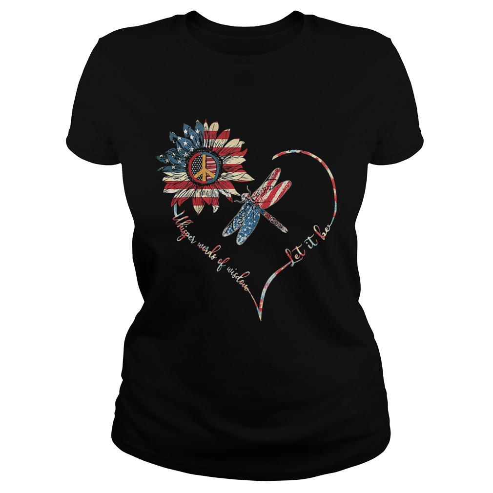 Dragonfly sunflower whisper words of wisdom let it be heart american flag independence day  Classic Ladies