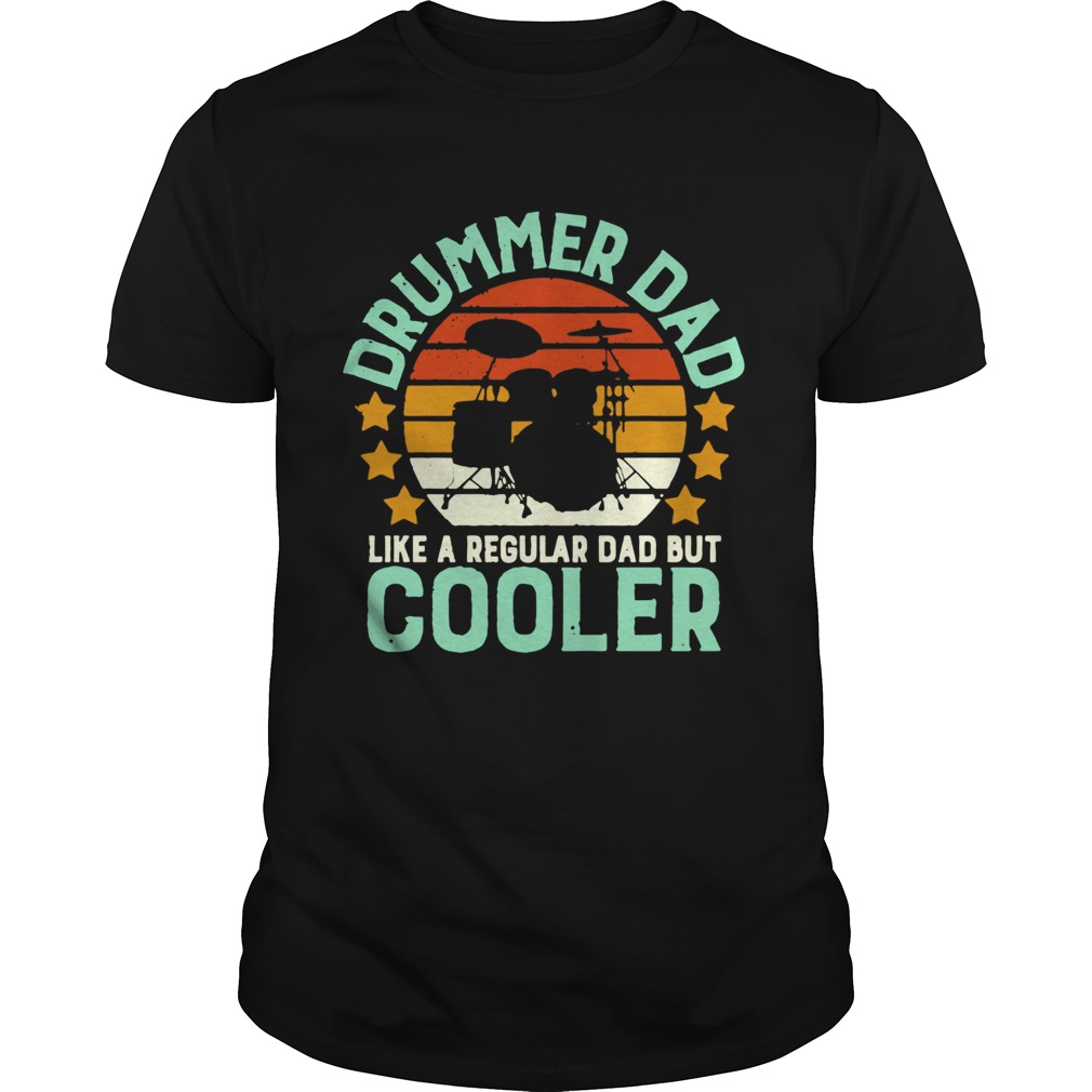 Drummer Dad Like A Regular Dad But Cooler shirt