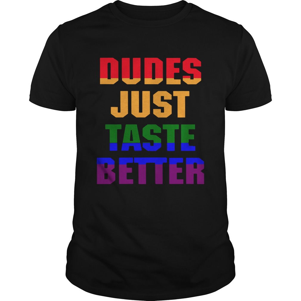 Dudes Just Taste Better LGBT  Unisex