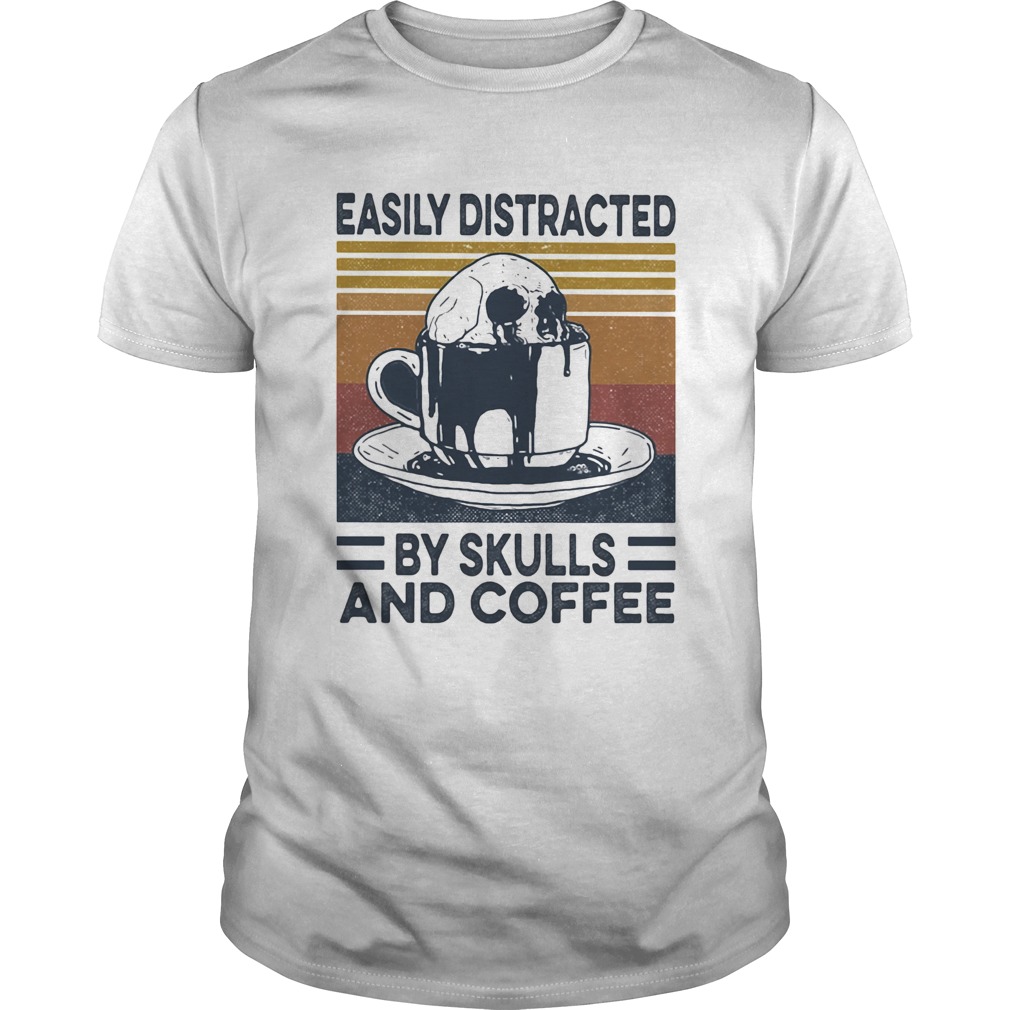 Easily Distracted By Skulls And Coffee Vintage Retro shirt