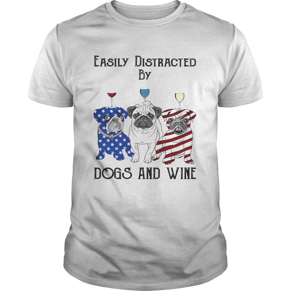 Easily distracted by dogs and wine pug American flag veteran Independence day shirt