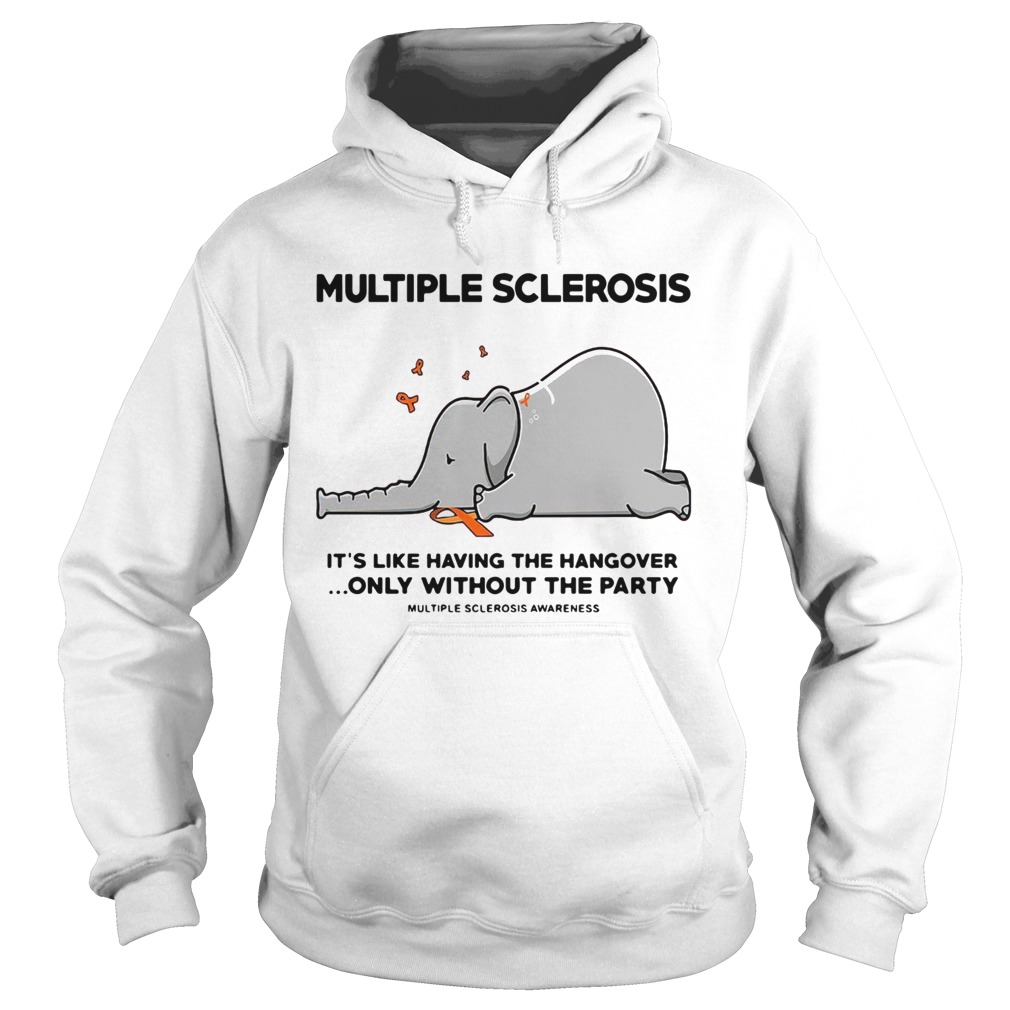 Elephant Multiple Sclerosis Its Like Having The Hangover Only Without The Party  Hoodie