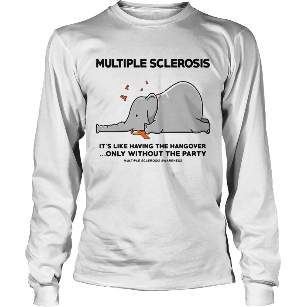 Elephant Multiple Sclerosis Its Like Having The Hangover Only Without The Party  Long Sleeve