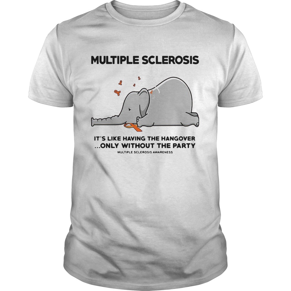 Elephant Multiple Sclerosis Its Like Having The Hangover Only Without The Party  Unisex