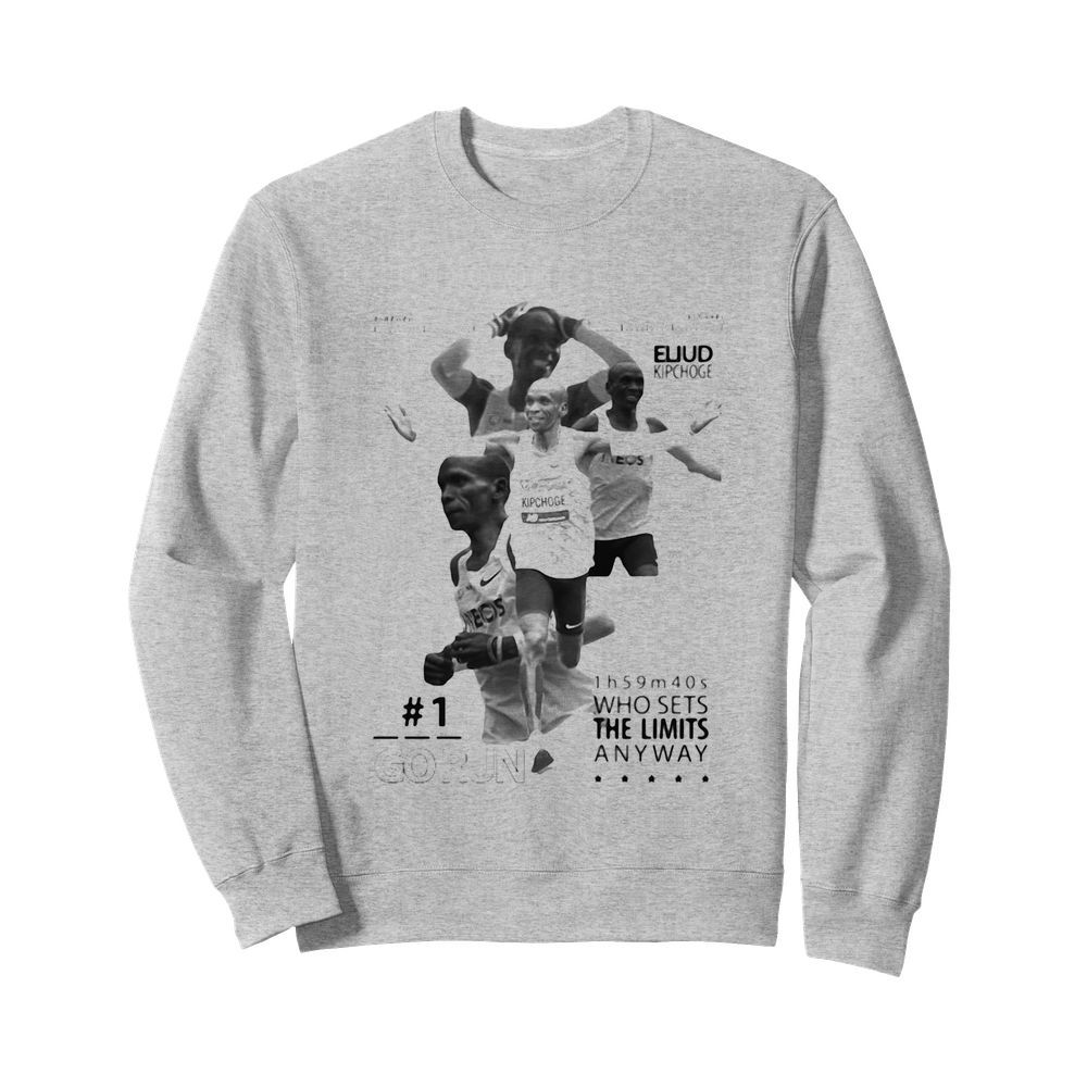 Eliud kipchoge go run who sets the limited anyway  Unisex Sweatshirt