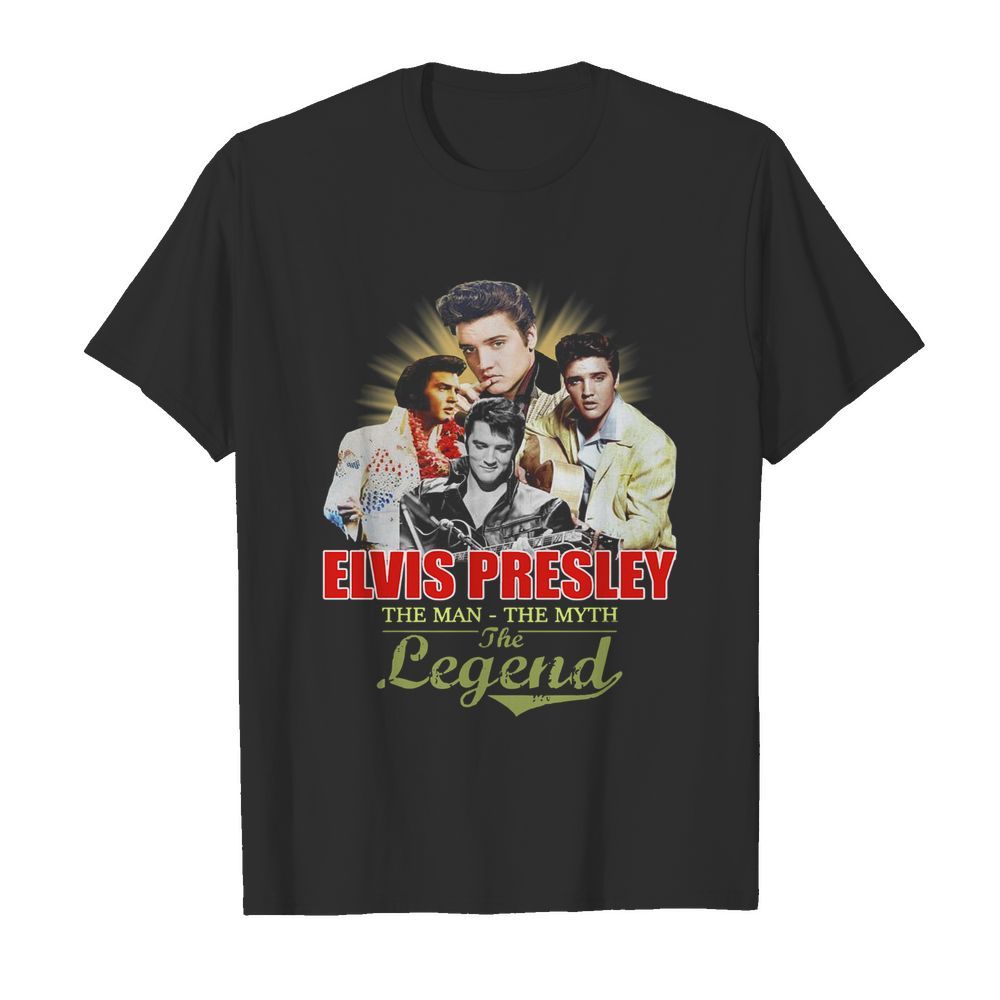 Elvis Presley The Man The Myth The Legend shirt