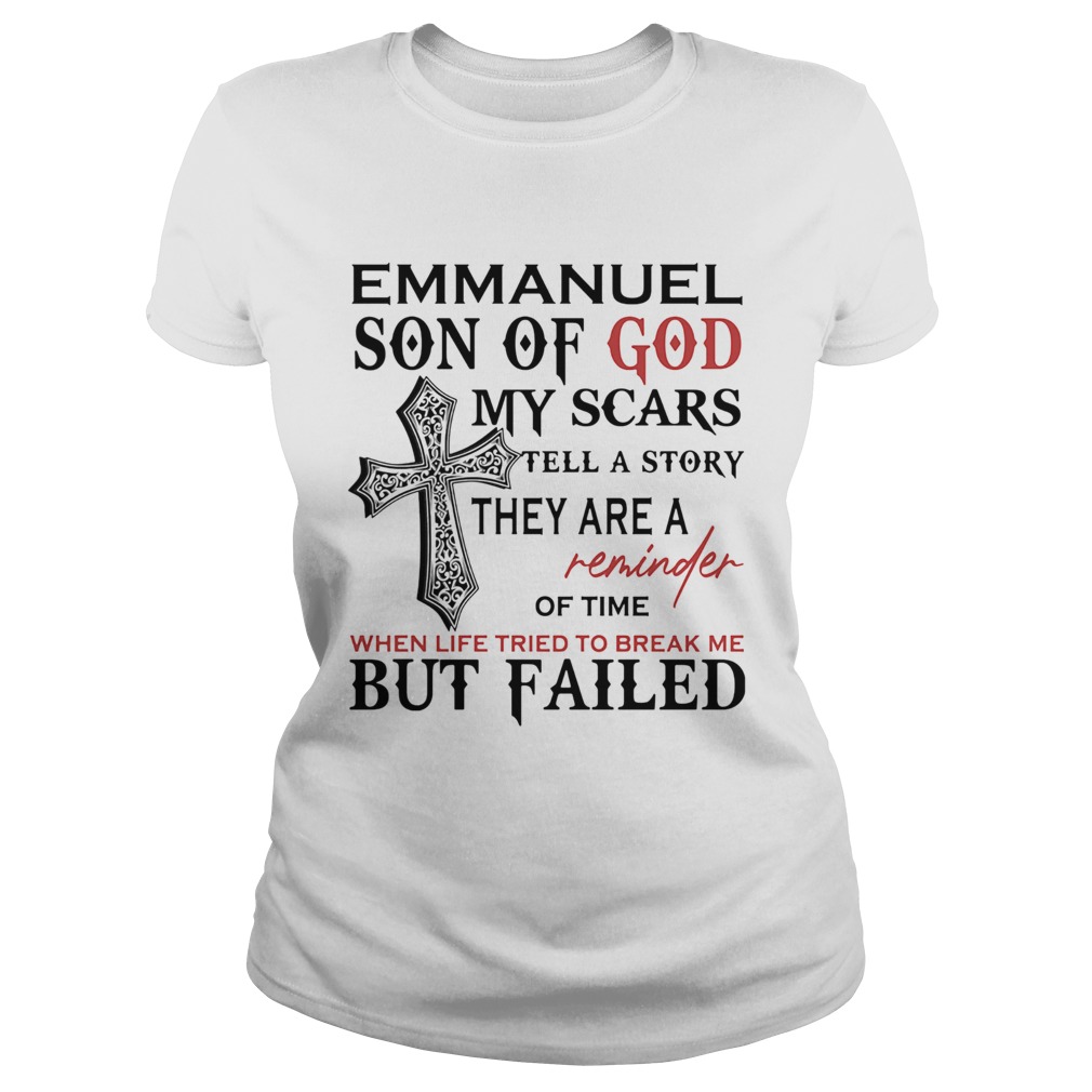 Emmanuel son of god my scars tell a story they are a reminder of time when life tried to break me b Classic Ladies