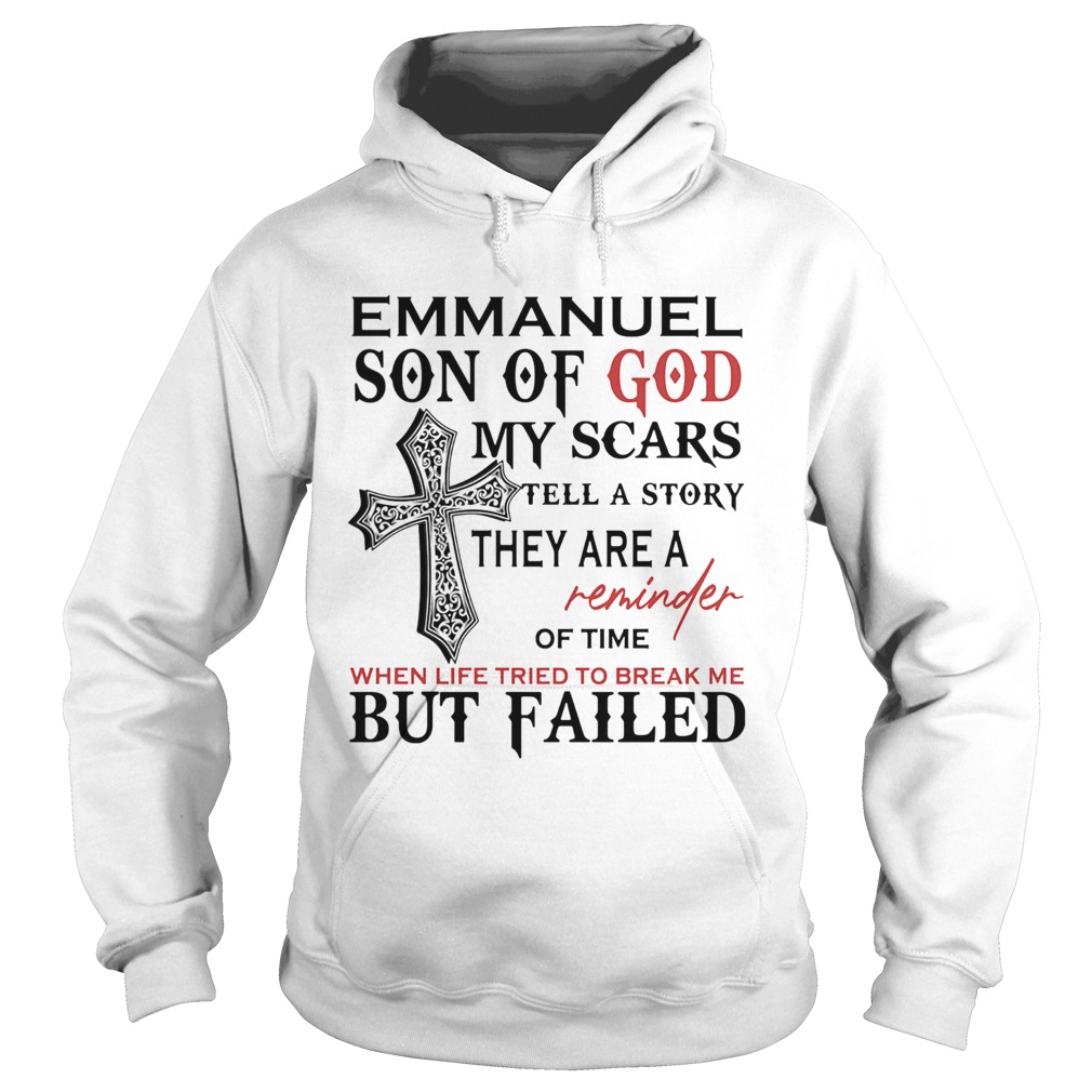 Emmanuel son of god my scars tell a story they are a reminder of time when life tried to break me b Hoodie