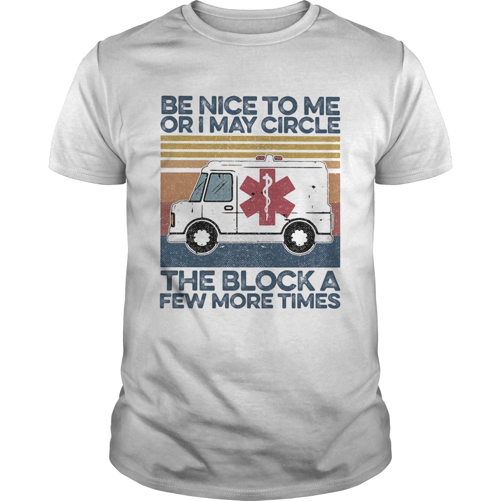 Emt be nice to me or i may circle the block a few more times vintage retro shirt