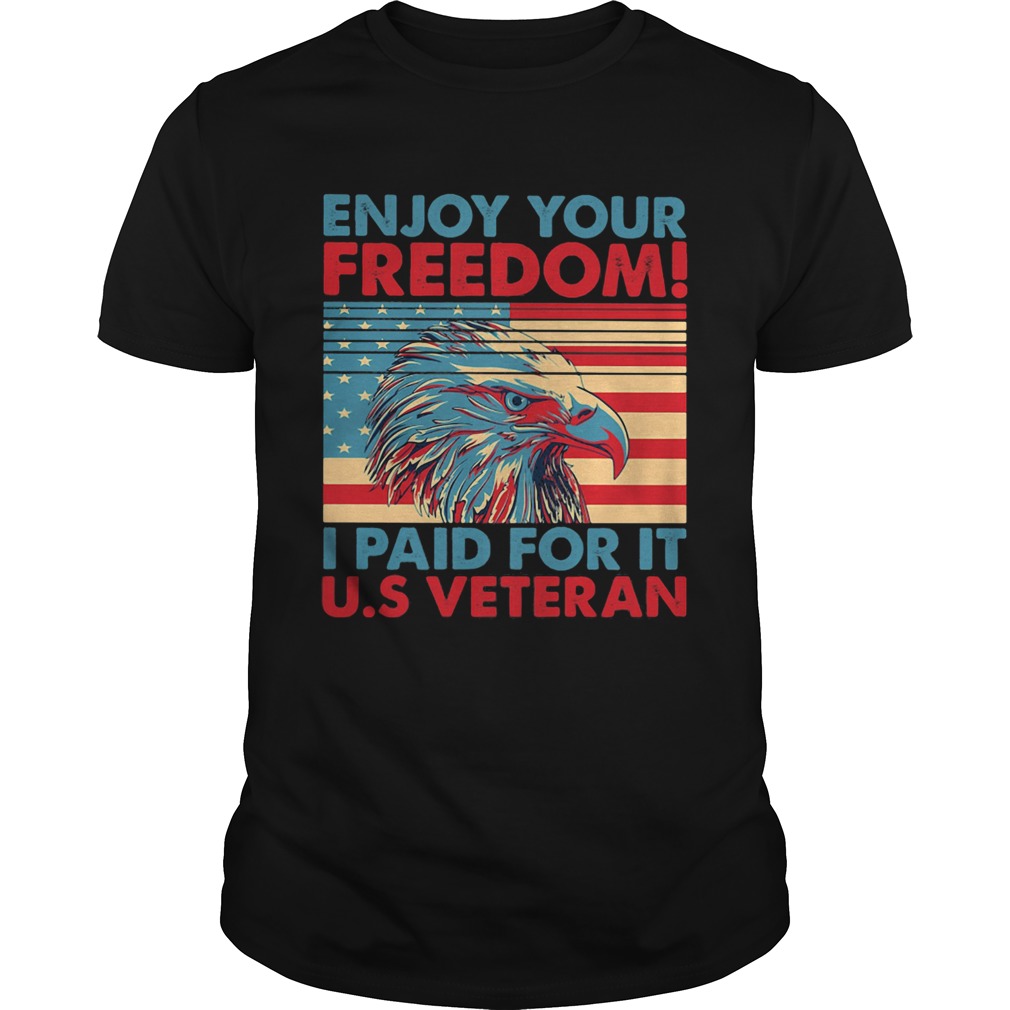 Enjoy your freedom I paid for it US American flag veteran Independence day shirt