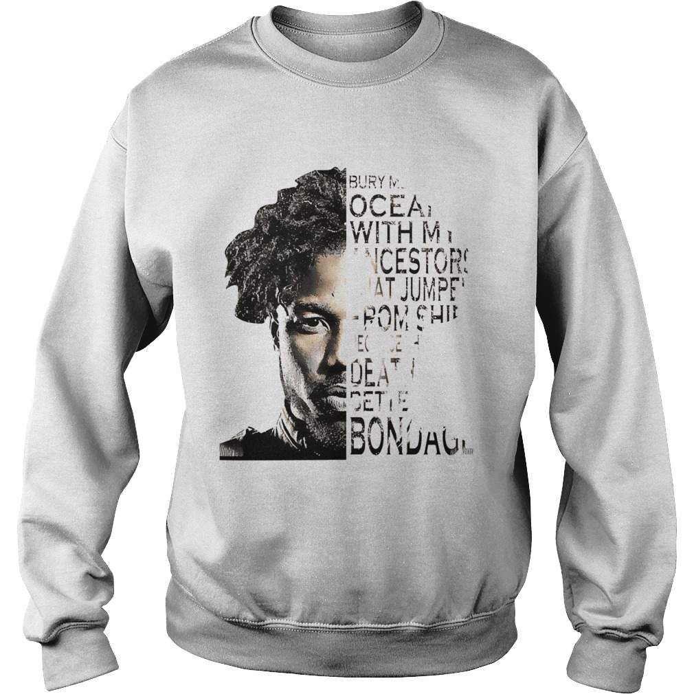 Erik Killmonger Bury Me In The Ocean With My Ancestors That Jumped  Sweatshirt