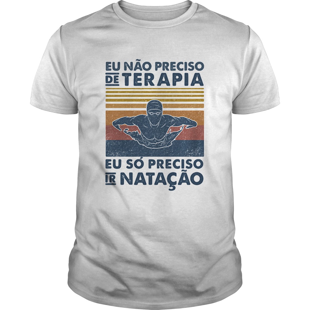 Eu nao preciso de terapia eu so preciso ir natacao vintage retro shirt