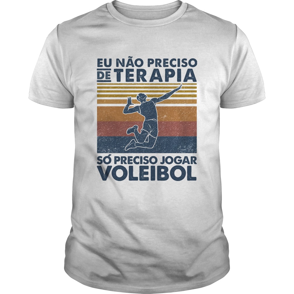 Eu nao preciso de terapia so preciso jogar voleibol man vintage shirt