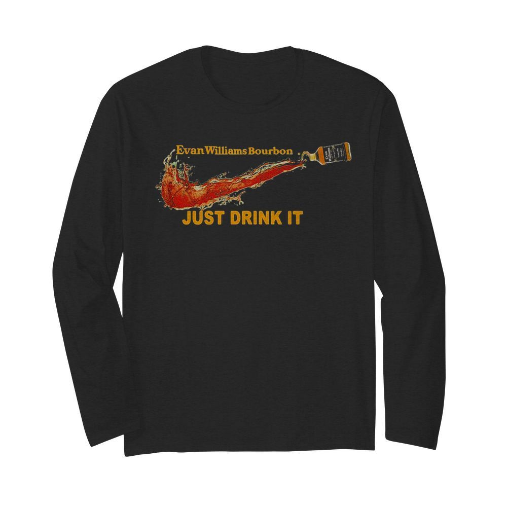 Evan williams bourbon wine nike just drink it  Long Sleeved T-shirt 