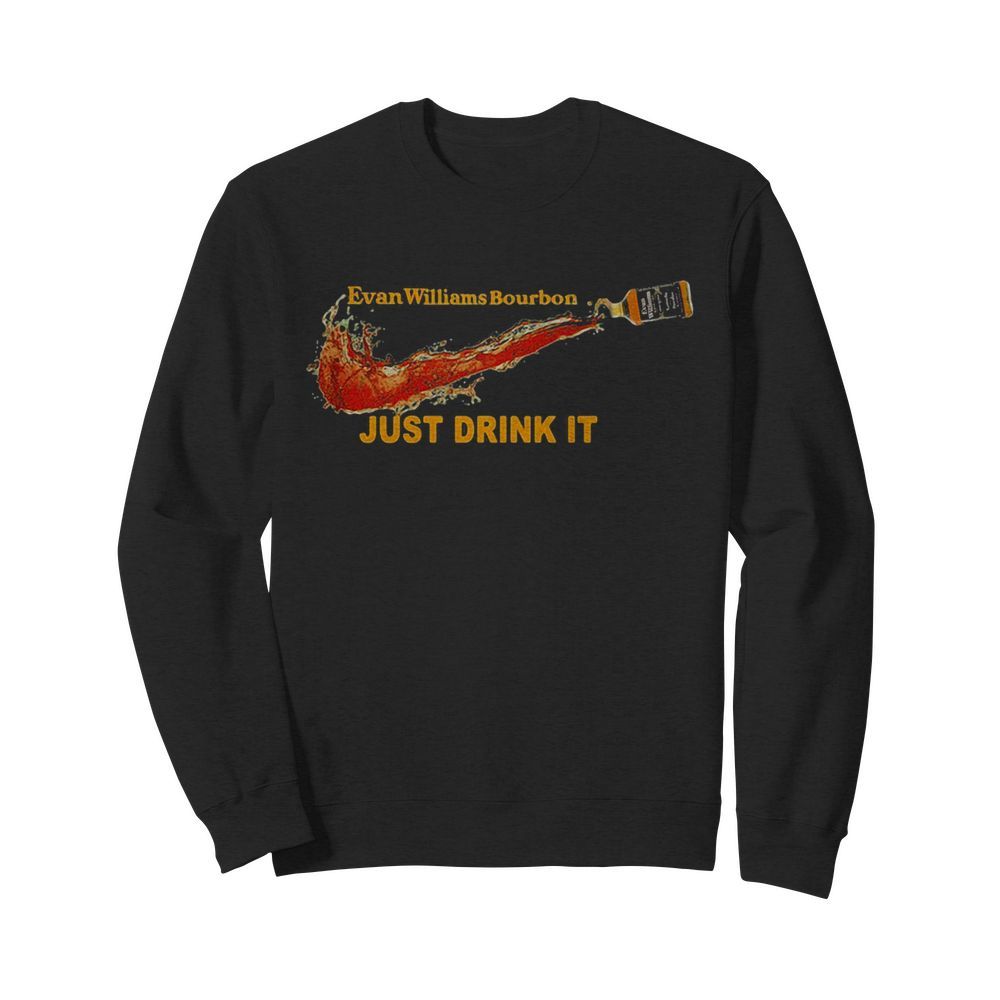 Evan williams bourbon wine nike just drink it  Unisex Sweatshirt