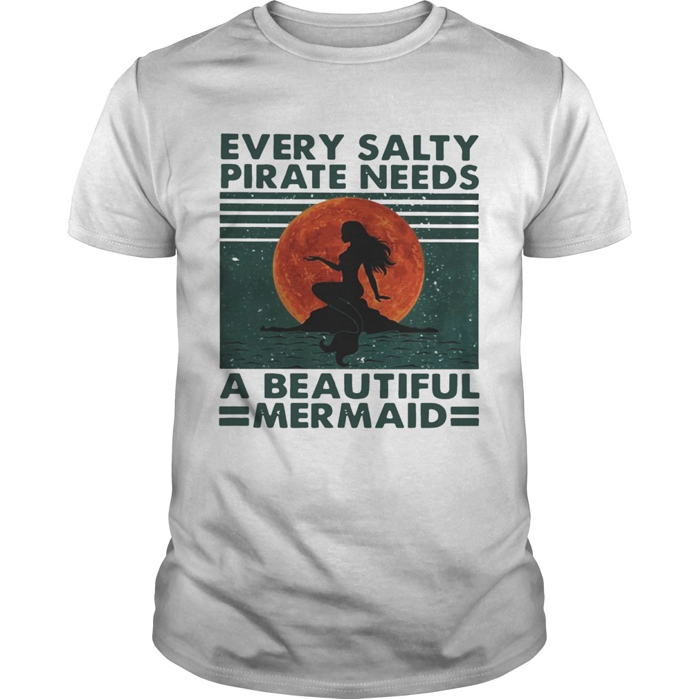 Every Salty Pirate Needs A Beautiful Mermaid Vintage shirt