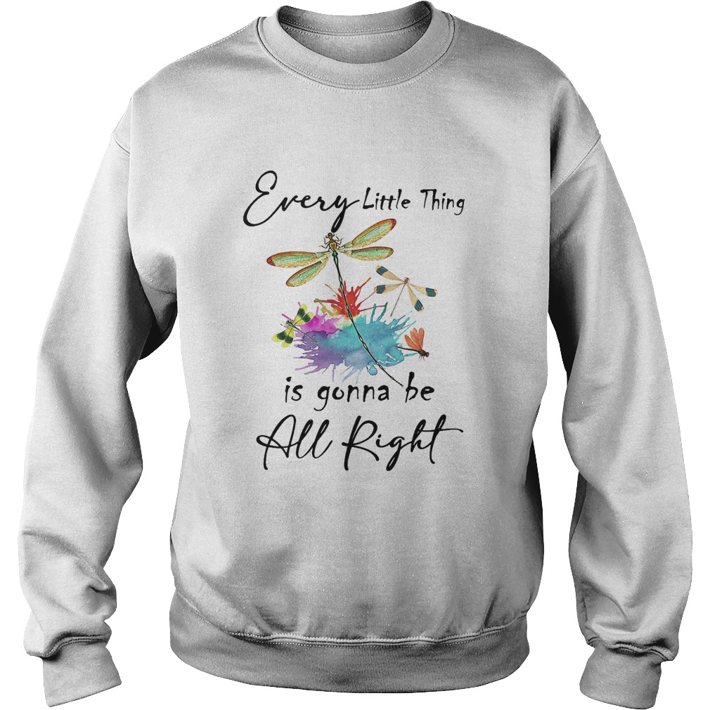 Every little thing is gonna be all right dragonfly  Sweatshirt