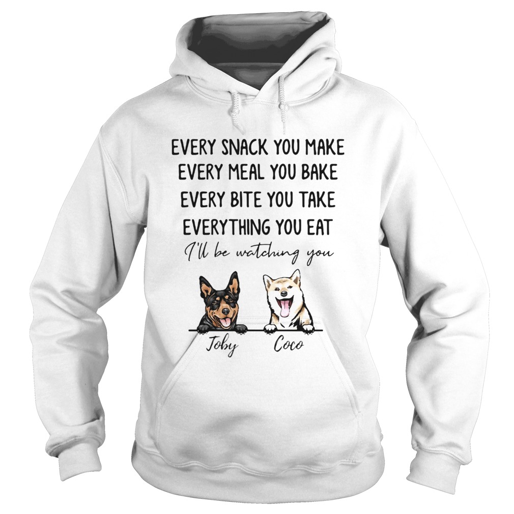 Every snack you make meal you bake bite you take thing you eat Ill be watching you Joby Coco dog s Hoodie