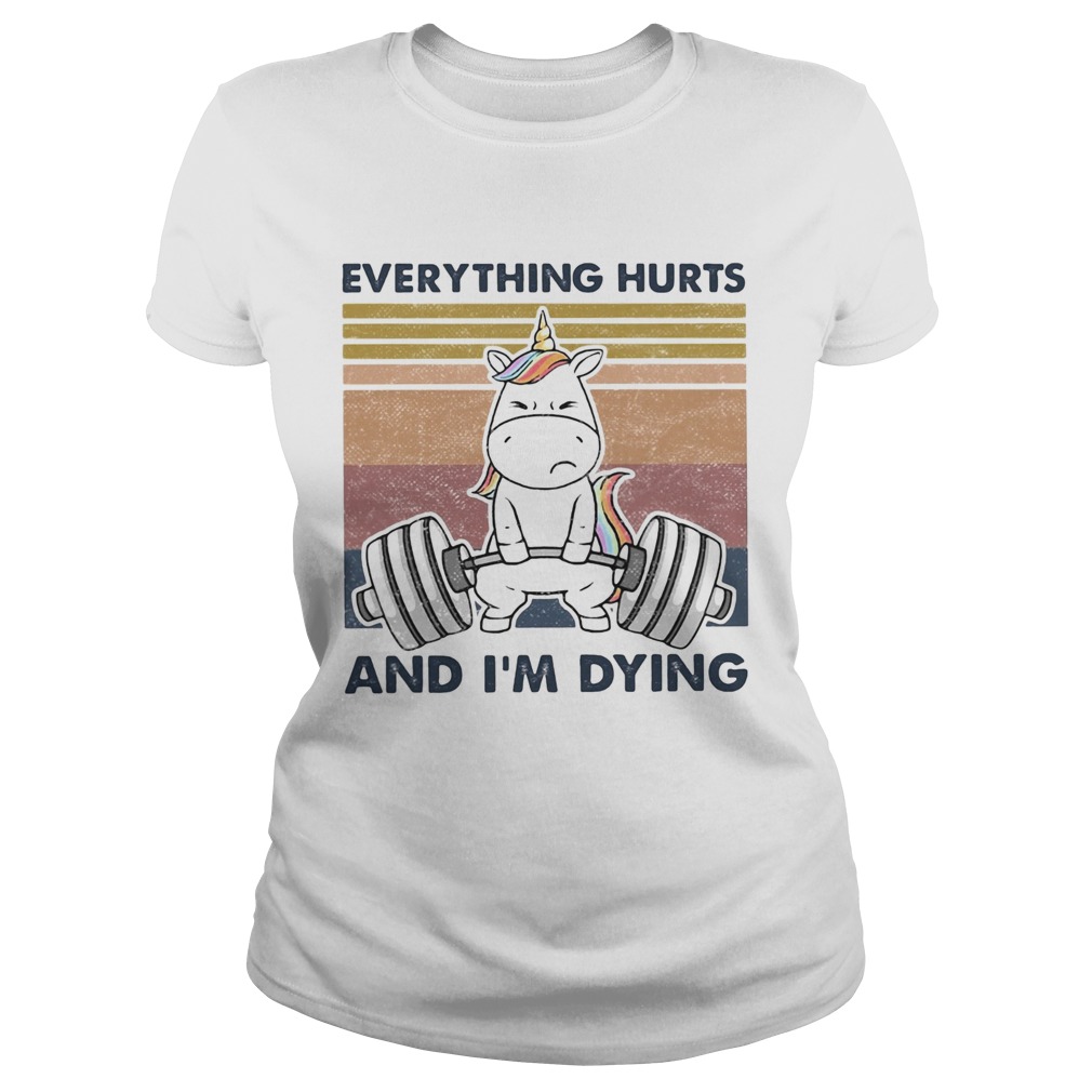 Everything Hurts And Im Dying Weightlifting Unicorn Vintage  Classic Ladies