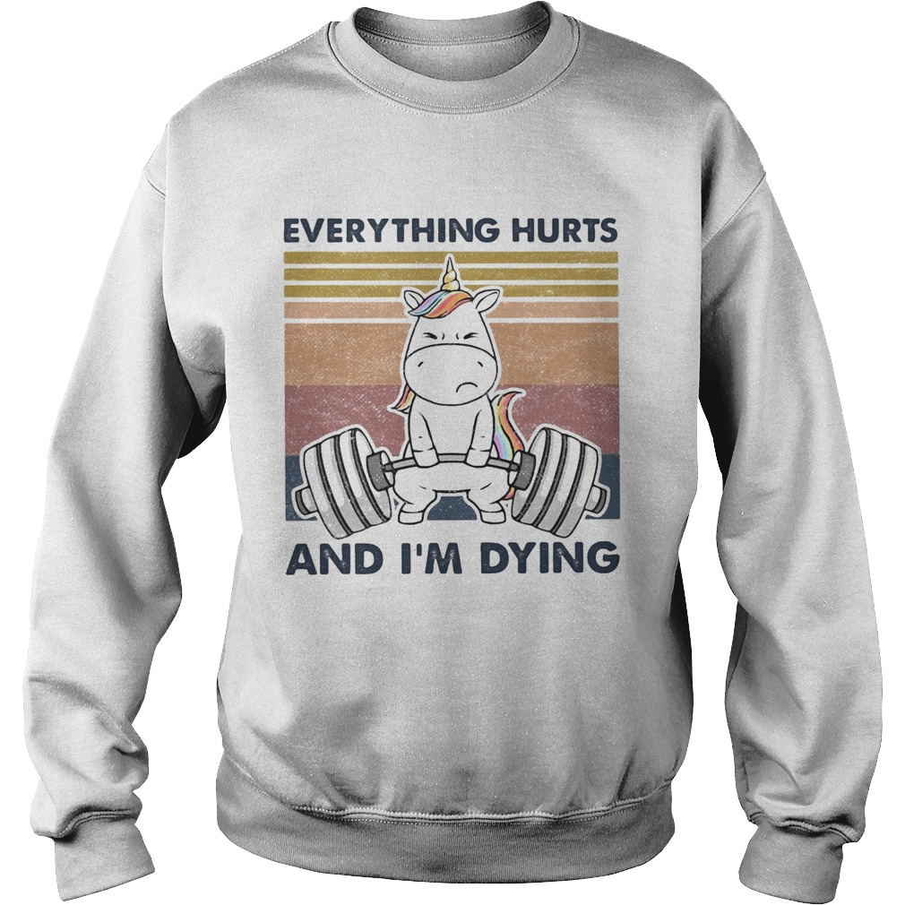 Everything Hurts And Im Dying Weightlifting Unicorn Vintage  Sweatshirt