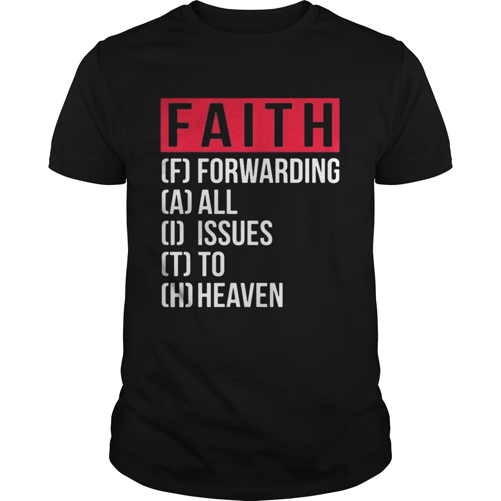 Faith Forwarding All Issue To Heaven shirt