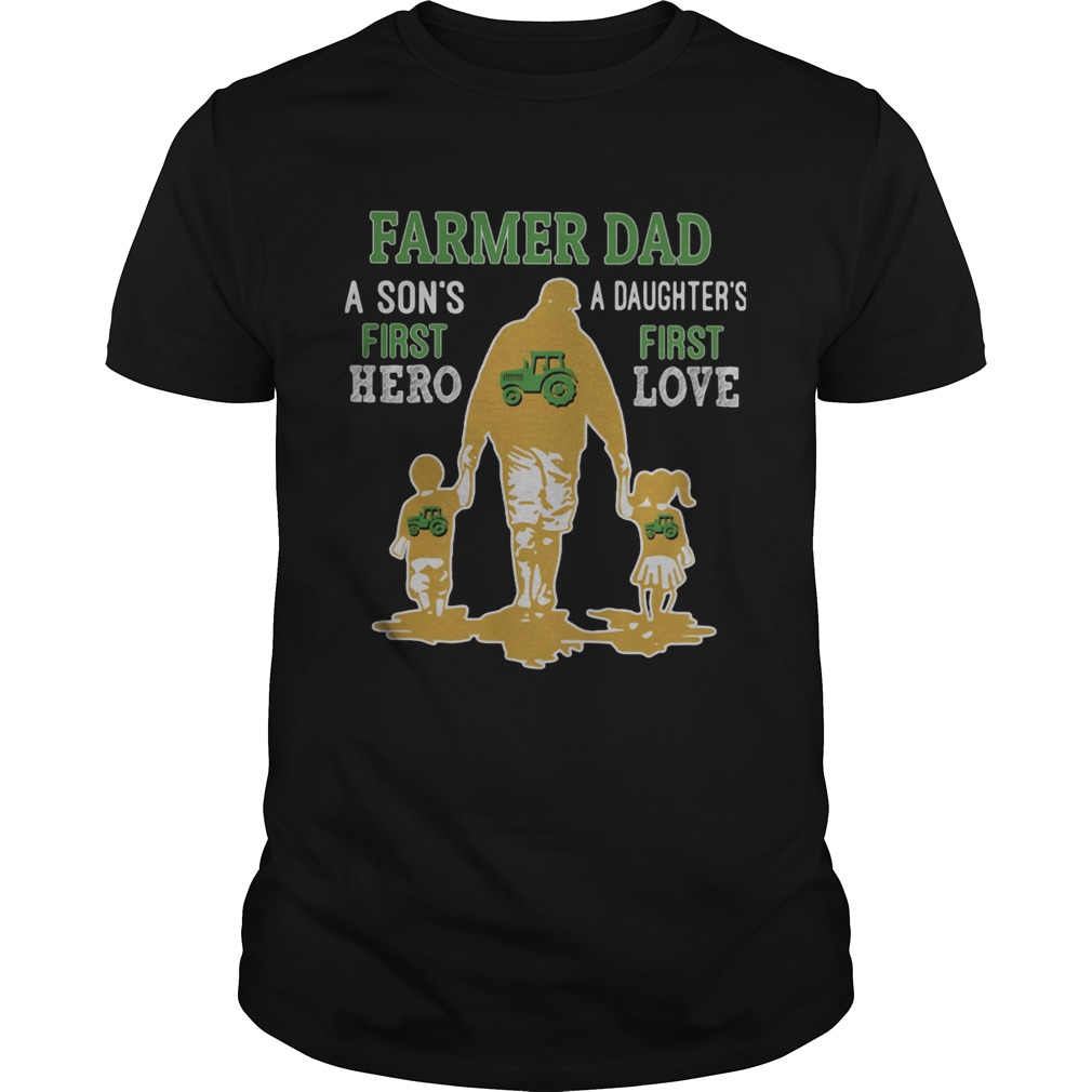 Farmer dad a sons first hero a daughters first love dad fathers day shirt