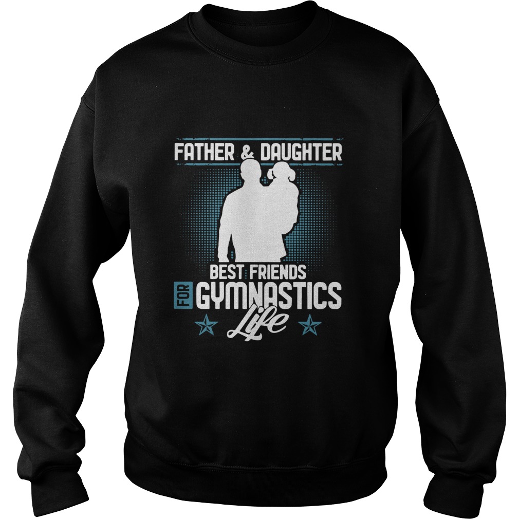 FatherDaughter Best Friends For Gymnastics Life  Sweatshirt