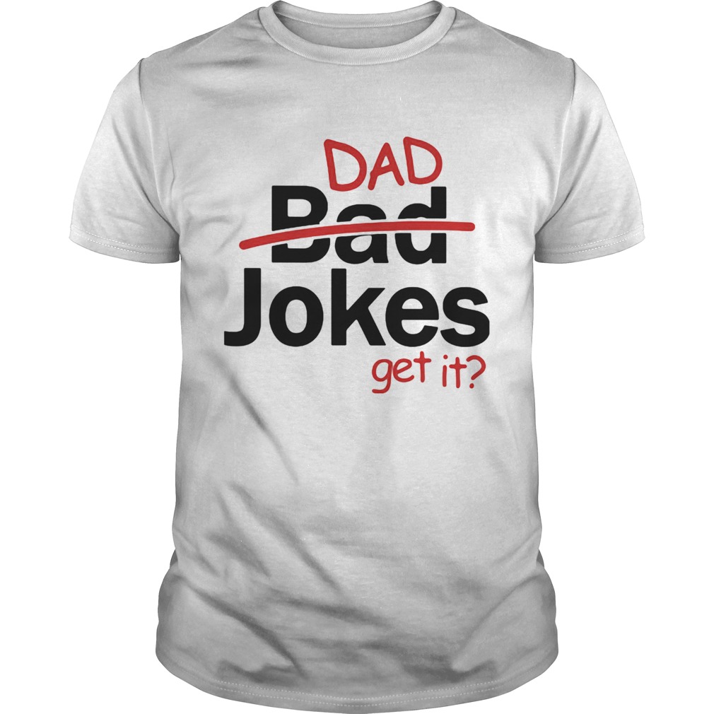 Fathers day gift dad jokes get it shirt